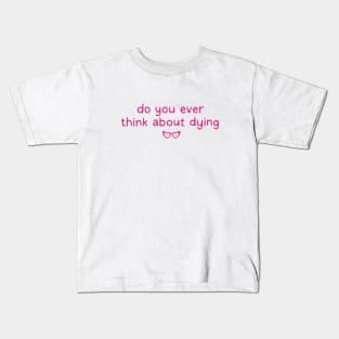 Think about dying? Barbie Movie. Margot Robbie Kids T-Shirt